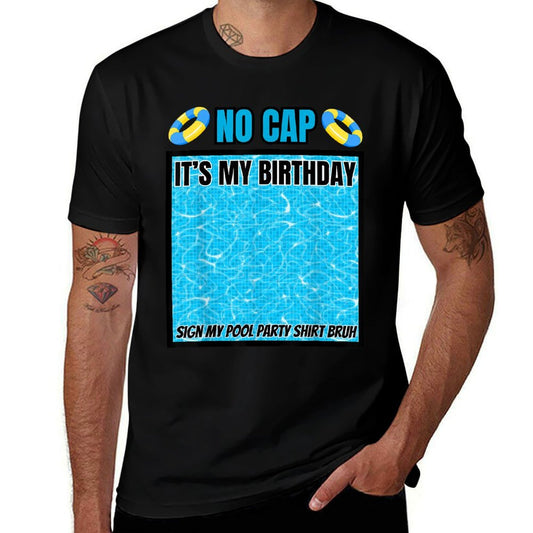 It's My Birthday No Cap Sign My Bruh Pool Swim Party  Affordable Price T-Shirt