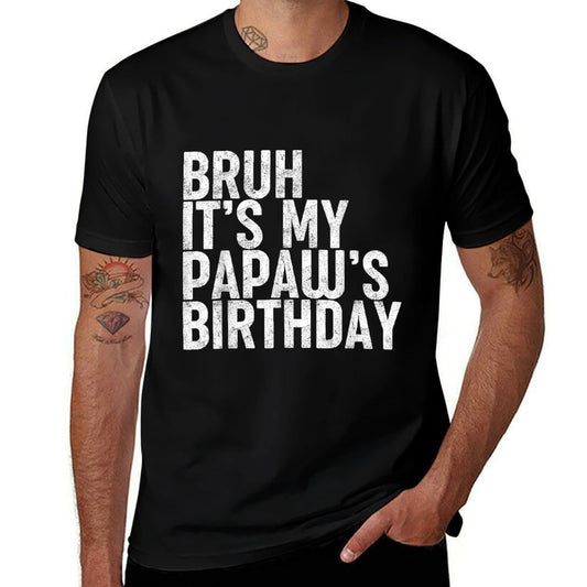 Bruh It's My Papaw's Birthday Funny Bday Sarcastic Son Boys  Tagless Design T-Shirt