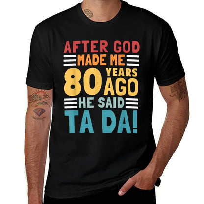 Funny 80th Birthday I God Said Ta Da! I 80 Year Old  Tagless Design T-Shirt