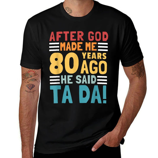 Funny 80th Birthday I God Said Ta Da! I 80 Year Old  Tagless Design T-Shirt