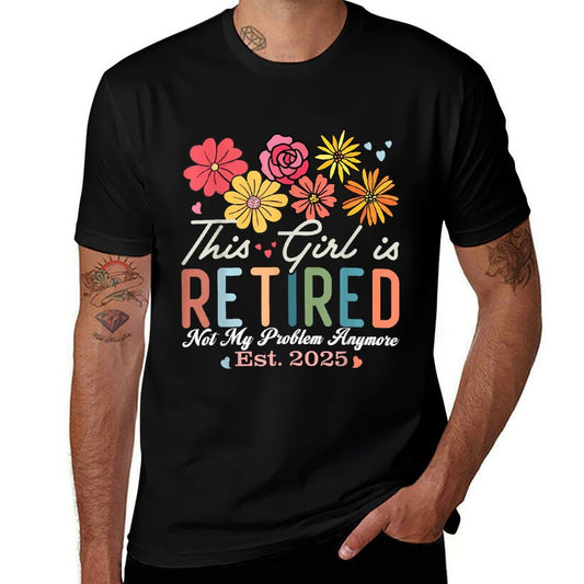 This Girl Is Retired 2025 Not My Problem Anymore Retirement  Rolled Sleeves T-Shirt