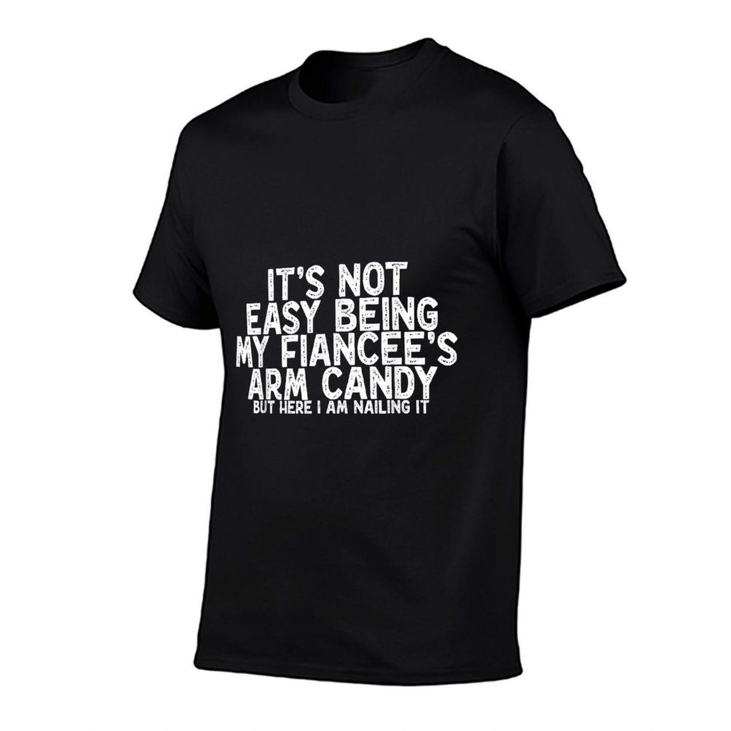 Not Easy Being My Fiancee&#39;s Arm Candy Funny Engagement Joke  Summer-ready Fabric T-Shirt