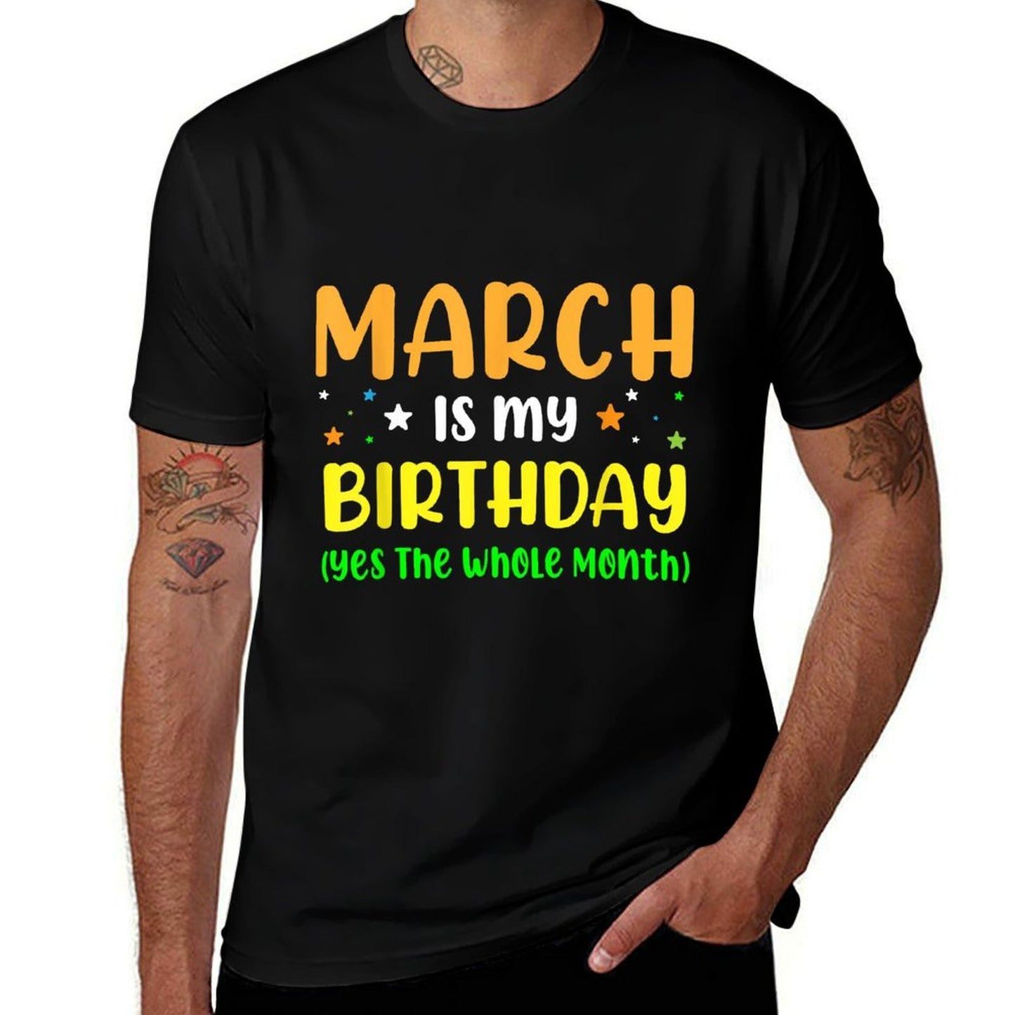 March Is My Birthday The Whole Month March Birthday  Fade-proof Color T-Shirt