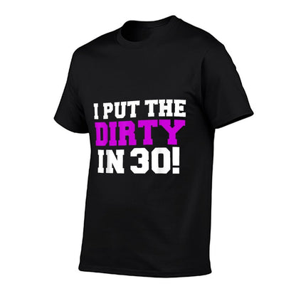 I Put The Dirty in 30 Funny 30th Birthday Party Gift Present  Graphic-printed T-Shirt