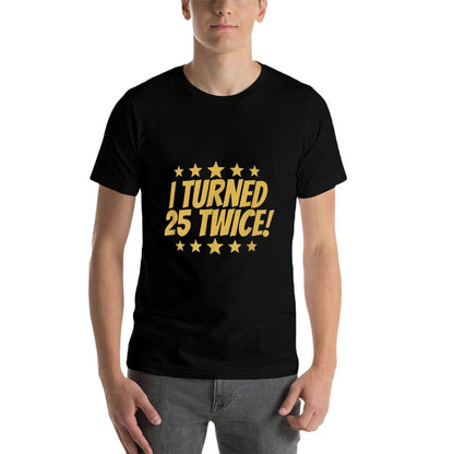 I Turned 25 Twice Funny 50th Birthday  Durable T-Shirt