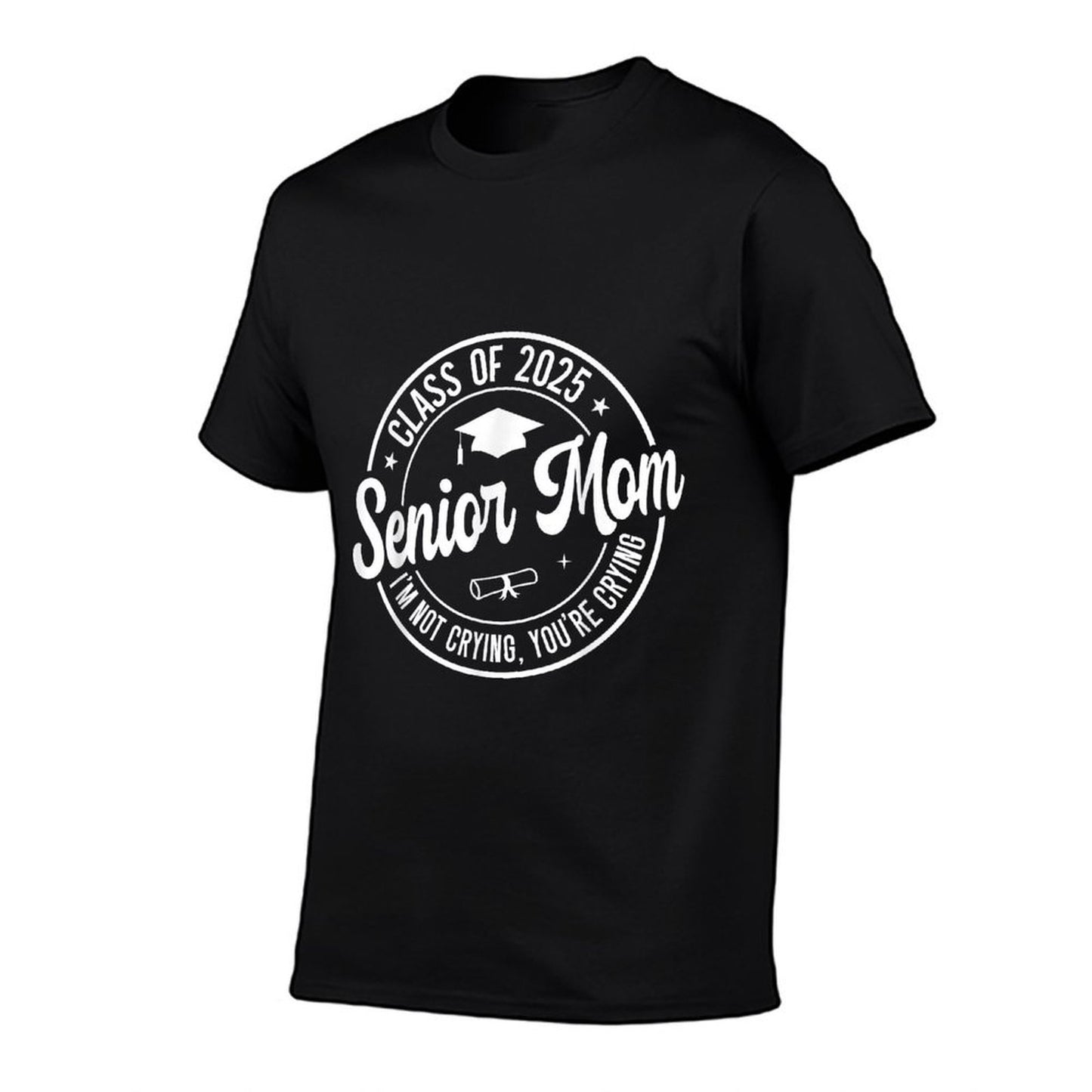 Proud Senior Mom Class of 2025 I&#39;m Not Crying You&#39;re Crying  Tagless Design T-Shirt