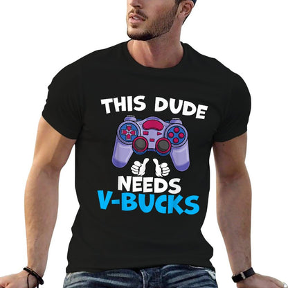Funny This Dude Needs V-Bucks Will Work For Bucks Gamer Soft T-Shirt
