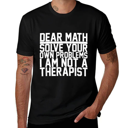 Dear Math Solve Your Own Problems Funny Sarcastic Slogan  Affordable Price T-Shirt