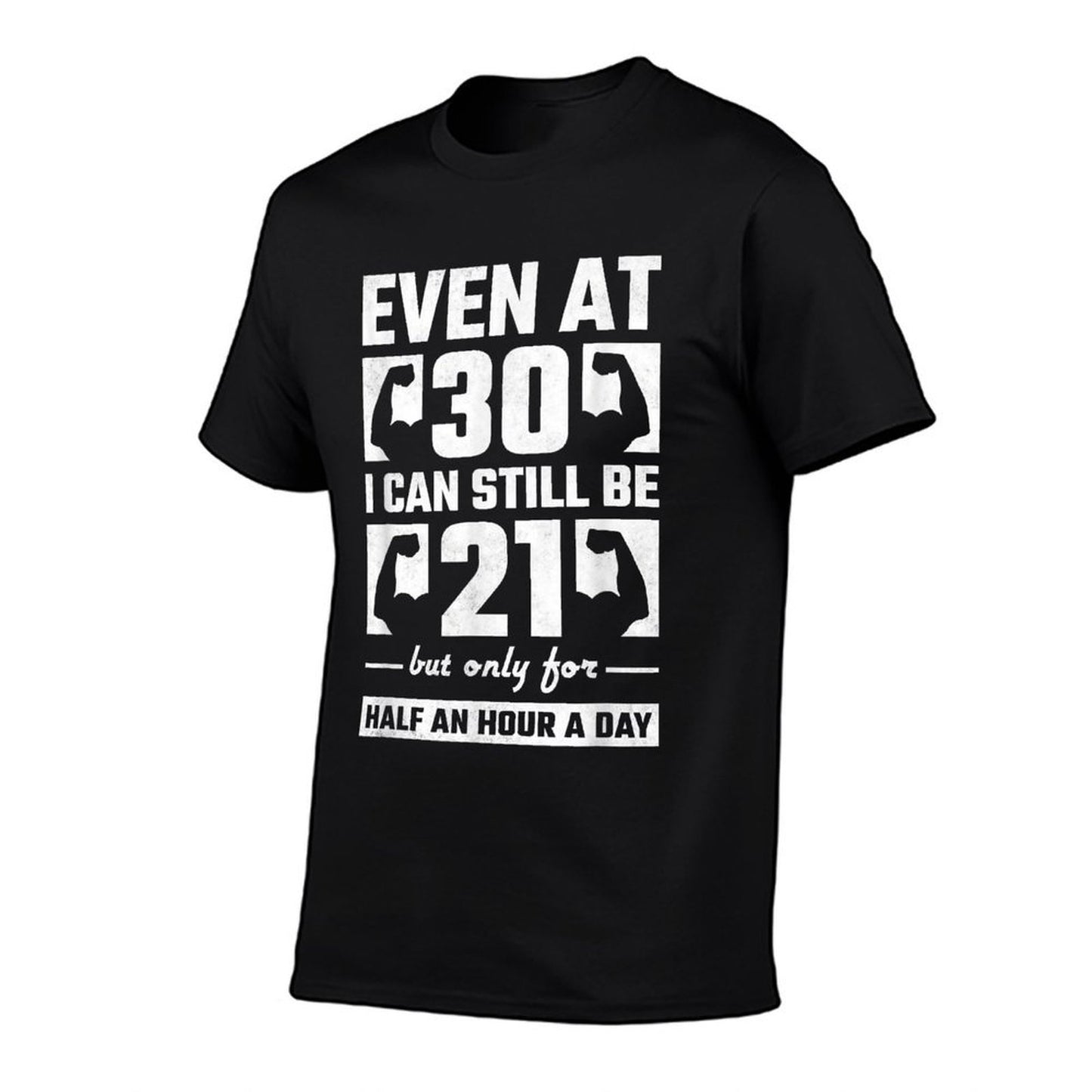 Even At 30 I Can Still Be 21 Half An Hour, 30th Birthday  Durable T-Shirt