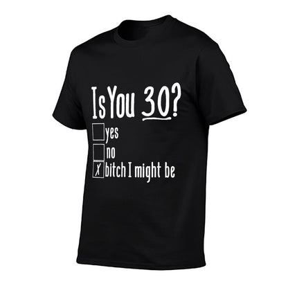 Funny 30th Is You 30 Yes No Bitch I Might Be Birthday  Rolled Sleeves T-Shirt