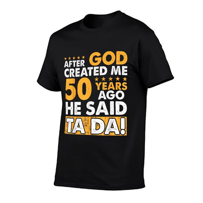 God Created Me 50 Year Old - Funny 50th Birthday  Versatile T-Shirt