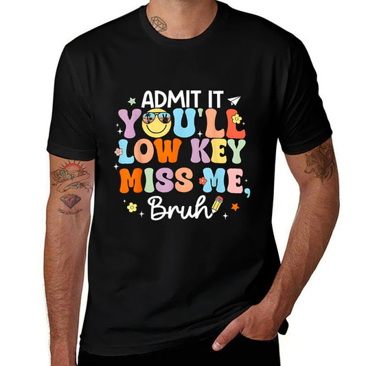 Admit It You'll Low Key Miss Me Bruh Funny Bruh Teacher  Trendy Pattern T-Shirt