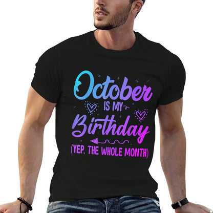 October Is My Birthday Yes The Whole Month Cute Birthday  Tagless Design T-Shirt