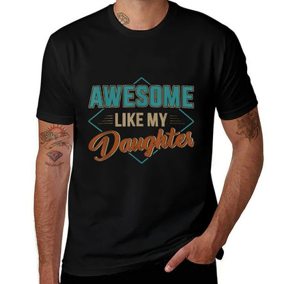 Awesome Like My Daughter for Dad on Father's Day  High-quality Stitching T-Shirt