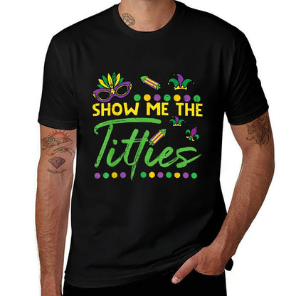 Show Me The Mardi Gras Fun Fat Tuesday Humor Meme Women Men  Versatile T-Shirt