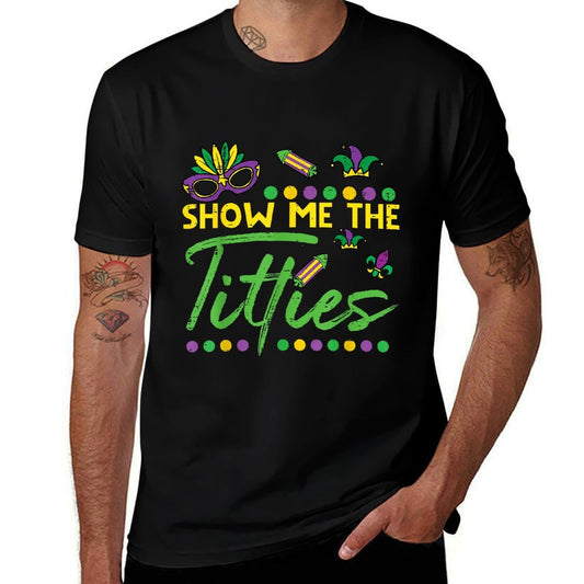 Show Me The Mardi Gras Fun Fat Tuesday Humor Meme Women Men  Versatile T-Shirt