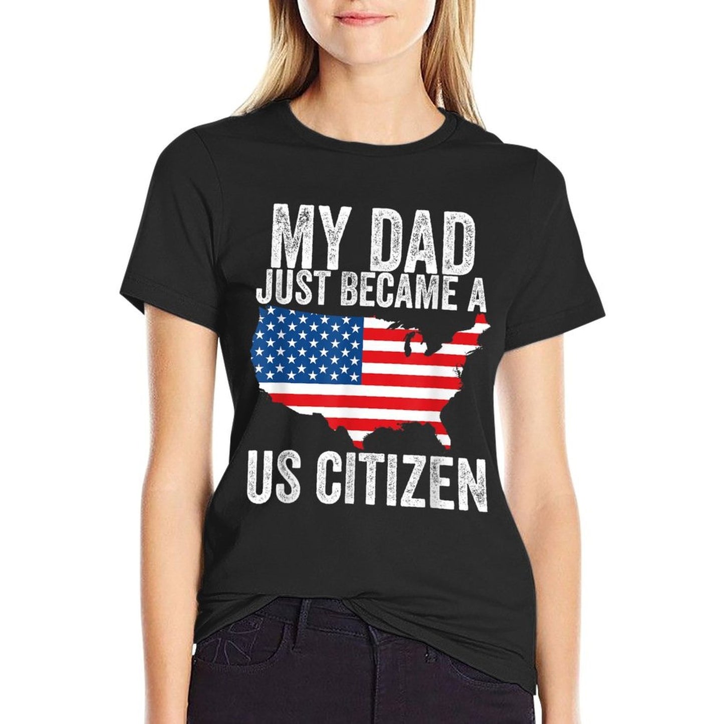 My Dad Just Became A US Citizen Proud New American Citizen  Versatile T-Shirt