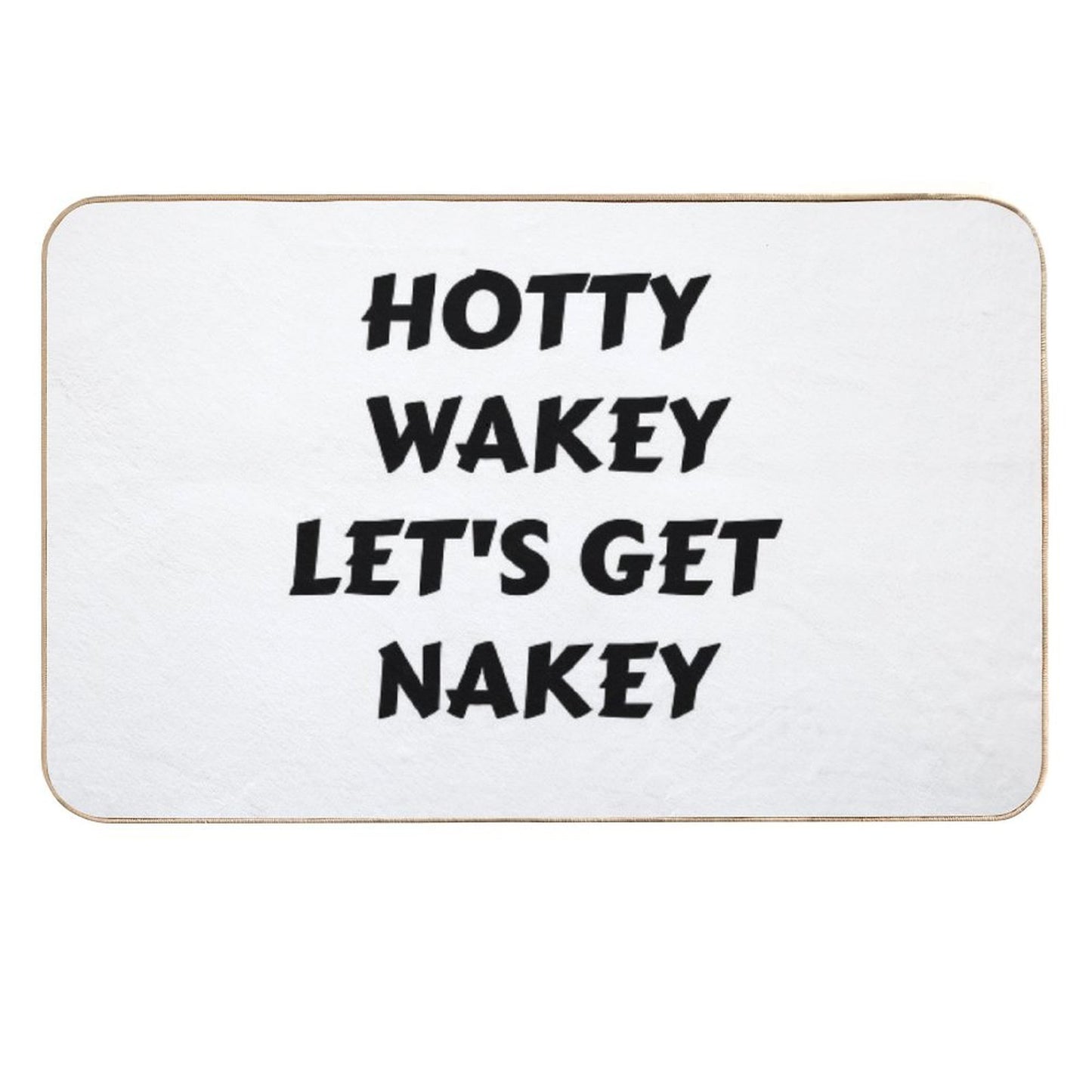 Hotty Wakey Let's Get Nakey Funny Humor  Odorless Bath Mat