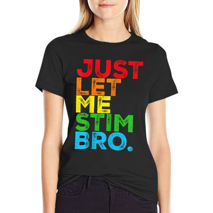 Just Let Me Stim Bro Autism Awareness Mom Dad Kids  Stretchy T-Shirt