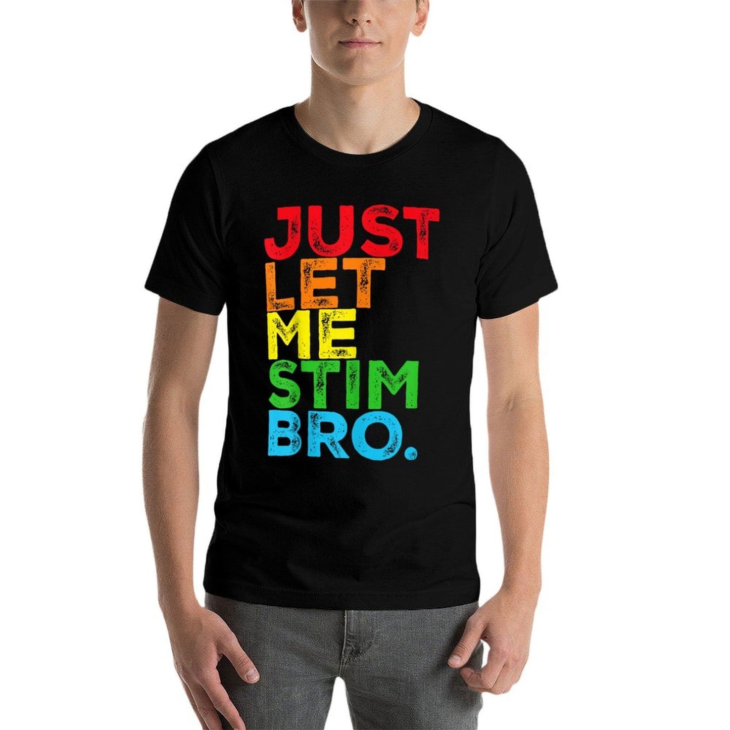 Just Let Me Stim Bro Autism Awareness Mom Dad Kids  Stretchy T-Shirt